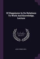 Of Happiness In Its Relations To Work And Knowledge, Lecture 1378402758 Book Cover