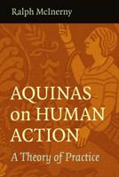 Aquinas on Human Action: A Theory of Practice 0813221080 Book Cover