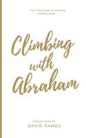 Climbing with Abraham: 30 Devotionals to Help You Grow Your Faith, Build Your Life, and Discover God's Calling (Testament Heroes) (Volume 1) 1518882072 Book Cover