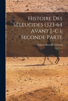 Histoire des Séleucides (323-64 avant J.-C.), Seconde Parte: 2 101721591X Book Cover