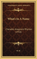 What's In A Name: Charades Anagrams Rhymes 1166153002 Book Cover