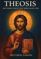 Theosis: Becoming What You Were Made For: Becoming What You Were Made For 1764452100 Book Cover