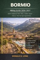 Bormio Hiking Guide 2026-2027: Stelvio National Park Hikes, Hidden Alpine Trails & Thermal Spa Experiences B0GR6PHHFV Book Cover