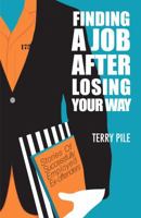 Finding A Job After Losing Your Way: Stories of successfully employed ex-offenders 0989803848 Book Cover