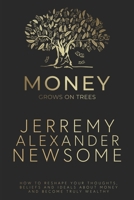 Money Grows on Trees: “How to reshape your thoughts, beliefs and ideals about money and become truly wealthy.” 1796451223 Book Cover