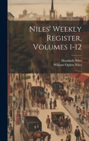 Niles' Weekly Register, Volumes 1-12 1022639544 Book Cover
