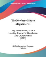 The Newbery House Magazine V1: July To December, 1889, A Monthly Review For Churchmen And Churchwomen 1166492974 Book Cover