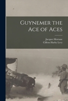 Guynemer the Ace of Aces 1017571082 Book Cover