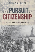 The Pursuit of Citizenship: Past, Present, and Promise 1625863047 Book Cover