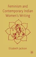 Feminism and Contemporary Indian Women's Writing 0230236278 Book Cover