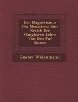 Der Magnetismus Des Menschen: Eine Kritik Der Gangbaren Lehre Von Den F Nf Sinnen 1288133057 Book Cover