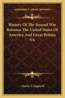 History Of The Second War Between The United States Of America And Great Britain V6 1432540327 Book Cover