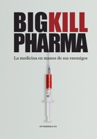 Big Kill Pharma: La medicina en manos de sus enemigos (Spanish Edition) 8409678640 Book Cover