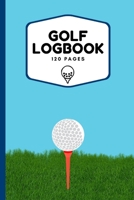 Golf Logbook: Record All Your Rounds of Golf and Track You Game Stats And Progress, Gift Idea For Golf Lovers (Men, Women, Kids) 6"x9" 1656209624 Book Cover
