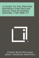 A Guide to the Printed Materials for English Social and Economic History, 1750-1850, V1 1258399695 Book Cover