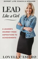 Lead Like a Girl: A Leader's Journey from Aspirations to Achievements B0CN84P4T4 Book Cover