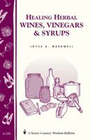 Healing Herbal Wines, Vinegars & Syrups: Storey Country Wisdom Bulletin A-228 1580172776 Book Cover