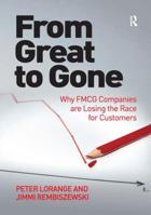 From Great to Gone: Why Fmcg Companies Are Losing the Race for Customers. by Jimmi Rembiszewski and Peter Lorange 1138279390 Book Cover
