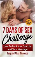 7 Days of Sex Challenge: How to Rock Your Sex Life and Your Marriage 1481814184 Book Cover