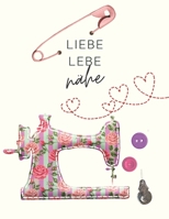 Liebe, lebe, nähe: Der ultimative Schneider-Planer mit Seiten für Nähprojekte, Projektplanung, Masse, Schnittmuster- und Stoffsammlungen, B086PRL7NR Book Cover