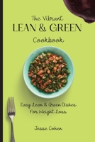 The Vibrant Lean & Green Cookbook: Easy Lean & Green Dishes For Weight Loss 1803179074 Book Cover