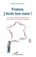 France, j'écris ton nom !: Territoires, solidarité et attractivité : les secrets d'une singularité française (French Edition) 2343131430 Book Cover