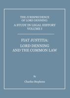 A Study in Legal History: Fiat Justitia: Lord Denning and the Common Law v. 1 1443812447 Book Cover