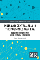 India and Central Asia in the Post-Cold War ERA : Security, Economic and Socio-Cultural Dimensions 103283515X Book Cover