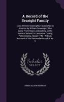A Record of the Searight Family: (Also Written Seawright), Established in America by William Seawright, Who Came From Near Londonderry, in the North of Ireland, to Lancaster County, Pennsylvania, Abou 1341002861 Book Cover