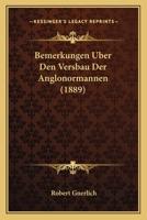 Bemerkungen Uber Den Versbau Der Anglonormannen (1889) 1160322104 Book Cover