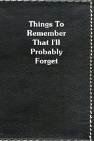 Things To Remember That I'll Probably Forget: Black Personal Information Journal 1702066495 Book Cover