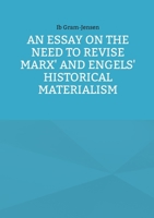 An Essay on the Need to Revise Marx' and Engels' Historical Materialism 8771458573 Book Cover