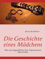 Die Geschichte eines Mädchens: Wie eine Jugendliche ihre Depressionen überwindet B0082RLA02 Book Cover