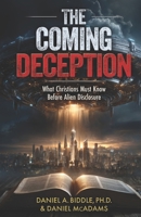 The Coming Deception: What Christians Must Know Before Alien Disclosure B0H6P6B1SS Book Cover