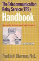 The Telecommunication Relay Service (Trs) Handbook: Empowering the Hearing and Speech Impaired 1890154083 Book Cover