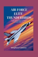 Air Force Elite-Thunderbirds: The Revealing Story of America’s High-Flying Team and Their Absolute Dedication B0F88LW225 Book Cover