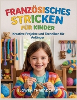 FRANZÖSISCHES STRICKEN FÜR KINDER: Kreative Projekte und Techniken für Anfänger (German Edition) B0GRRNXKKL Book Cover