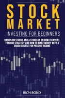 Stock Market Investing for Beginners: Basics On Stocks and A Strategy On How To Invest. Trading Strategy and How To Make Money With A Crash Course For Passive Income (How to Be Trader Online) 1801124922 Book Cover