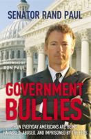 Government Bullies: How Everyday Americans are Being Harassed, Abused, and Imprisoned by the Feds