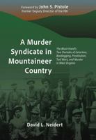 A Murder Syndicate in Mountaineer Country: The Black Hand's Two Decades of Extortion, Bootlegging, Prostitution, Turf Wars, and Murder in West Virginia 1737300389 Book Cover