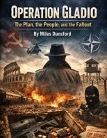 Operation Gladio: The Plan, the People, and the Fallout (Zentara Cold War Operations Revealed) B0GDY2R8DP Book Cover