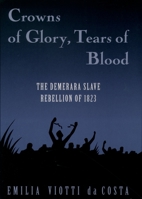 Crowns of Glory, Tears of Blood: The Demerara Slave Rebellion of 1823 0195082982 Book Cover