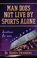 Man Does Not Live by Sports Alone: Devotions for Men 1416535934 Book Cover