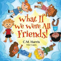 What If We Were All Friends! 1639189548 Book Cover
