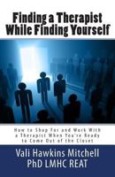 Finding a Therapist While Finding Yourself: How to Shop For and Work With a Therapist When Youre Ready to Come Out of the Closet 1482027674 Book Cover