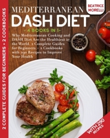 Mediterranean DASH Diet: 4 Books in 1 - Why Mediterranean Cooking and DASH Diet Are the Healthiest in the World. 2 Complete Guides for Beginners + 2 Cookbooks with 290 Recipes to Improve Your Health B088N64ZKF Book Cover