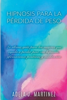 Hipnosis para la Pérdida de Peso: La Última Guía para las Mujeres que Ayuda a Perder Peso con Hipnosis, Afirmaciones Positivas y Meditaciól B0BSMWLMF4 Book Cover