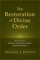 The Restoration of Divine Order: Book Three: Patterns of Disorder and the Final Restoration B0G6TGBQDQ Book Cover