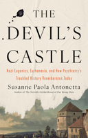 The Devil's Castle: Nazi Eugenics, Euthanasia, and How Psychiatry's Troubled History Reverberates Today 1640097996 Book Cover