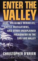 Enter the Valley: UFOs, Religious Miracles, Cattle Mutilations, and Other Unexplained Phenomena in the San Luis Valley 0312968353 Book Cover